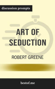 Summary: The Art of Seduction by Robert Greene Discussion Prompts bestof.me Author