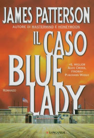 Il caso Bluelady: Un caso di Alex Cross James Patterson Author