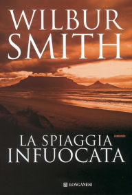 La spiaggia infuocata (The Burning Shore) Wilbur Smith Author