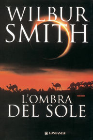 L'ombra del sole (The Dark of the Sun) Wilbur Smith Author