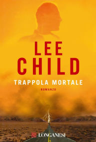 Trappola mortale: Le avventure di Jack Reacher Lee Child Author