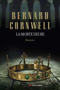 La morte dei re: Le storie dei re sassoni Bernard Cornwell Author