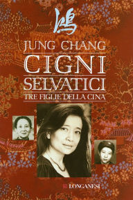 Cigni selvatici: Tre figlie della Cina Jung Chang Author