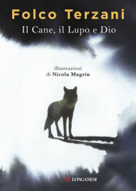 Il Cane, il Lupo e Dio Folco Terzani Author