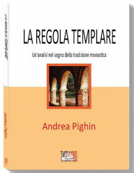 La regola templare: Un'analisi nel segno della tradizione monastica Andrea Pighin Author