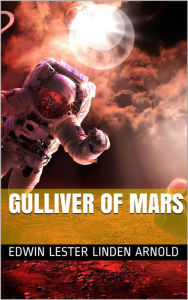 Gulliver of Mars Edwin Lester Linden Arnold Author