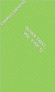 Oliver Twist, Vol. II (of 3) Charles Dickens Author