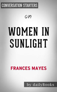 Women in Sunlight: A Novel by Frances Mayes Conversation Starters dailyBooks Author
