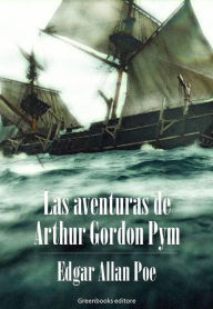 Las aventuras de Arthur Gordon Pym Edgar Allan Poe Author