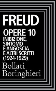Opere vol. 10 1917-1923: Inibizione, sintomo e angoscia e altri scritti Sigmund Freud Author
