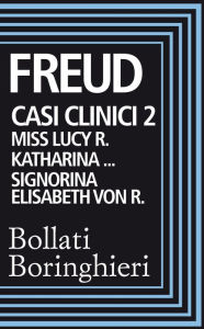 Casi clinici 2. Lucy: Miss Lucy R. Katharina. Signorina Elisabeth von R. Sigmund Freud Author