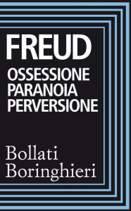 Ossessione paranoia perversione: Raccolta di scritti Sigmund Freud Author