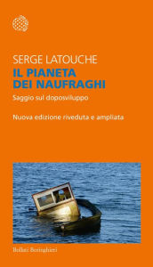 Il pianeta dei naufraghi: Saggio sul doposviluppo Serge Latouche Author