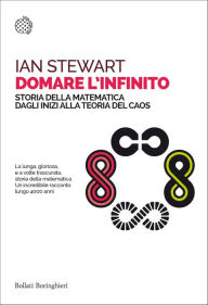 Domare l'infinito: Storia della matematica dagli inizi alla teoria del caos Ian Stewart Author
