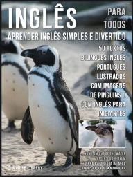 Inglês para todos - Aprender Inglês Simples e Divertido: 50 textos bilingues Inglés Português com imagens de Pinguins e com Inglés para iniciantes Mob