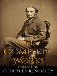 Charles Kingsley: The Complete Works Charles Kingsley Author
