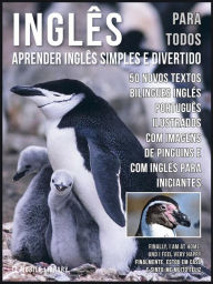 Inglês para todos - Aprender Inglês Simples e Divertido: 50 Novos textos bilingues Inglés Português com 50 Novas imagens de Pinguins e com Inglés para iniciantes - Mobile Library