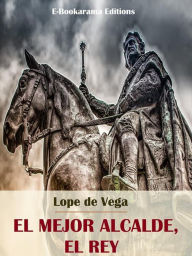 El mejor alcalde, el Rey Lope de Vega Author
