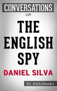 The English Spy (Gabriel Allon Series Book 15):byÂ Daniel SilvaÂ  Conversation Starters dailyBooks Author