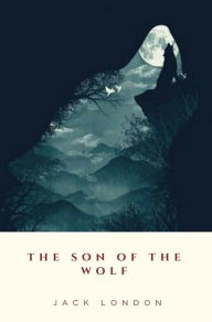 The Son of the Wolf - Jack London