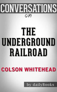 The Underground Railroad (Pulitzer Prize Winner) (National Book Award Winner) (Oprah's Book Club): A Novel byÂ Colson WhiteheadÂ Â  Conversation Start