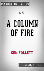 A Column of Fire: A Novel (Kingsbridge) by Ken Follett Conversation Starters dailyBooks Author