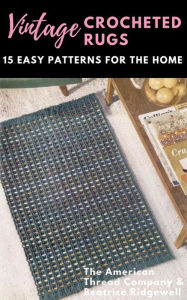 Vintage Crocheted Rugs: 15 Easy Patterns for the Home Beatrice Ridgewell Author