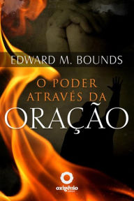 O Poder atravÃ©s da OraÃ§Ã£o Edward Bounds Author