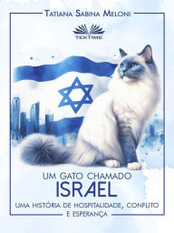 Um Gato Chamado Israel: Uma História De Hospitalidade, Conflito E Esperança Tatiana Sabina Meloni Author