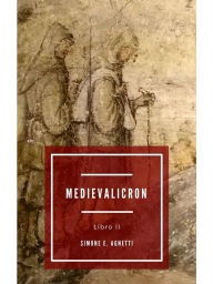 Medievalicron Libro II: Storia di Galeotto e Maria Simone E. Agnetti Author