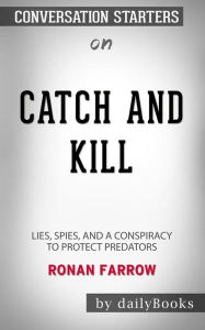 Catch and Kill: Lies, Spies, and a Conspiracy to Protect Predators byÂ Ronan Farrow: Conversation Starters dailyBooks Author