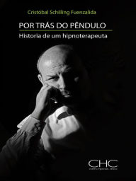 Por trÃ¡s do PÃªndulo: Historias de um hipnoterapeuta CristÃ³bal Schilling Fuenzalida Author