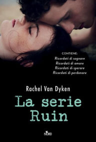 La serie Ruin: Ricordati di sognare - Ricordati di amare - Ricordati di perdonare - Ricordati di sperare - Rachel Van Dyken