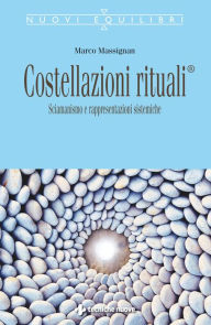 Costellazioni rituali: Sciamanismo e rappresentazioni sistemiche - Marco Massignan