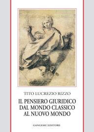 Il pensiero giuridico dal mondo classico al nuovo mondo Tito Lucrezio Rizzo Author
