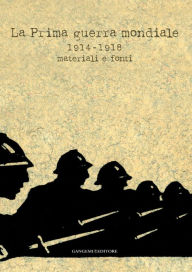 La Prima guerra mondiale: 1914-1918 materiali e fonti Aa.Vv. Author