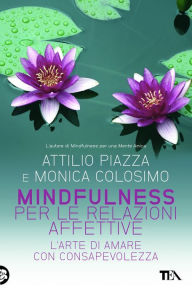 Mindfulness per le relazioni affettive: L'arte di amare con consapevolezza Attilio Piazza Author