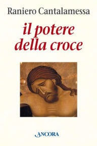 Il potere della Croce Raniero Cantalamessa Author