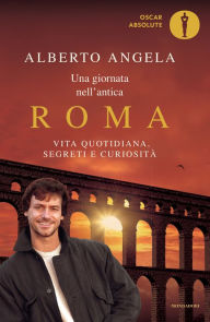 Una giornata nell'antica Roma Alberto Angela Author