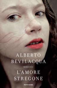 L'amore stregone Alberto Bevilacqua Author