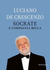 Socrate e compagnia bella Luciano De Crescenzo Author