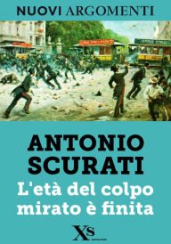 L'età del colpo mirato è finita (XS Mondadori) Antonio Scurati Author