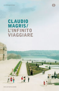 L'infinito viaggiare Claudio Magris Author