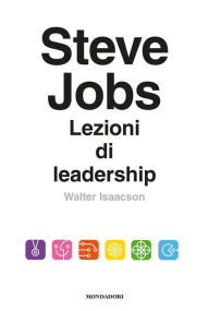 Steve Jobs. Lezioni di leadership Walter Isaacson Author