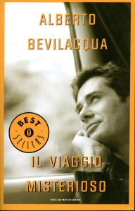 Il viaggio misterioso - Alberto Bevilacqua