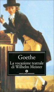 La vocazione teatrale di Wilhelm Meister Johann Wolfgang Goethe Author