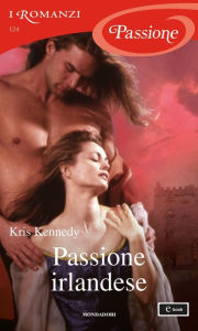 Passione irlandese (I Romanzi Passione) - Kris Kennedy