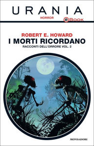 I morti ricordano - Racconti dell'orrore - vol. 2 (Urania) Robert E. Howard Author