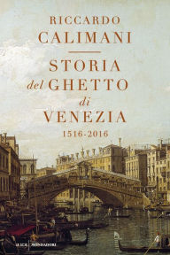 Storia del ghetto di Venezia (nuova edizione) Riccardo Calimani Author