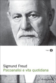 Psicoanalisi e vita quotidiana Sigmund Freud Author